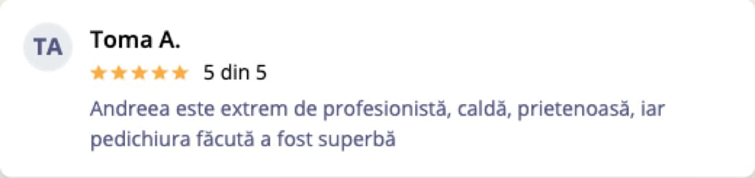 Recenzie Mero — Toma A.: Andreea este extrem de profesionistă, caldă, prietenoasă, iar pedichiura făcută a fost superbă.