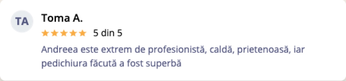 Recenzie Mero — Toma A.: Andreea este extrem de profesionistă, caldă, prietenoasă, iar pedichiura făcută a fost superbă.